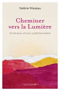 Cheminer vers sa Lumière : Itinéraire d'une catéchumène_cover