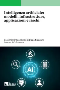 Intelligenza artificiale: modelli, infrastrutture, applicazioni e rischi