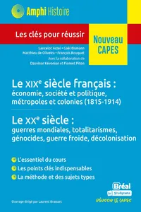 Le XIXe siècle français : économie, société et politique, métropoles et colonies - Le XXe siècle : guerres mondiales, totalitarismes, génocides, guerre froide, décolonisation - Nouveau CAPES