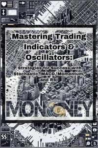 Mastering Trading Indicators & Oscillators: Strategies for Success with Stochastic, MACD, Momentum, and RSI_cover