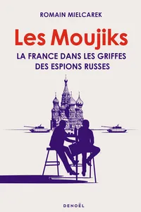 Les Moujiks. La France dans les griffes des espions russes