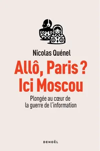 Allô, Paris ? Ici Moscou. Plongée au cœur de la guerre de l'information_cover