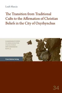 The Transition from Traditional Cults to the Affirmation of Christian Beliefs in the City of Oxyrhynchus_cover