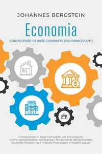 Economia – Conoscenze di base compatte per principianti: Come comprendere facilmente i fondamenti dell'economia e capire l'economia, i mercati finanziari e i modelli sociali_cover