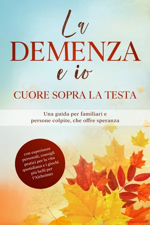 La Demenza e io – Cuore sopra la testa: Una guida per familiari e persone colpite, che offre speranza | con esperienze personali, consigli pratici per la vita quotidiana e i giochi più belli per l'Alzheimer