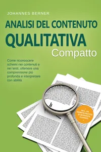 Analisi del contenuto qualitativa – Compatto: Come riconoscere schemi nei contenuti e nei testi, ottenere una comprensione più profonda e interpretare con abilità – Incluso un esempio pratico di interviste a esperti
