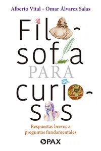 Filosofía para curiosos. Respuestas breves a preguntas fundamentales