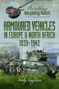 Painting Wargaming Models: Armoured Vehicles in Europe and North Africa 1939-42