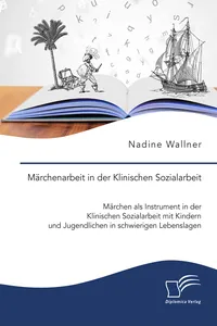 Märchenarbeit in der Klinischen Sozialarbeit. Märchen als Instrument in der Klinischen Sozialarbeit mit Kindern und Jugendlichen in schwierigen Lebenslagen_cover