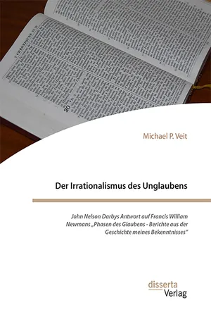 Der Irrationalismus des Unglaubens. John Nelson Darbys Antwort auf Francis William Newmans „Phasen des Glaubens - Berichte aus der Geschichte meines Bekenntnisses“