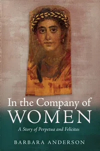 In the Company of Women: A Story of Perpetua and Felicitas_cover