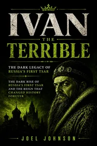 Ivan the Terrible: The Dark Legacy of Russia’s First Tsar_cover