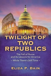 TWILIGHT OF TWO REPUBLICS The Fall of Rome and Its Lessons for America -While There's Still Time-_cover