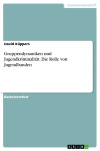 Gruppendynamiken und Jugendkriminalität. Die Rolle von Jugendbanden_cover