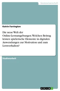 Die neue Welt der Online-Lernumgebungen. Welchen Beitrag leisten spielerische Elemente in digitalen Anwendungen zur Motivation und zum Lernverhalten?