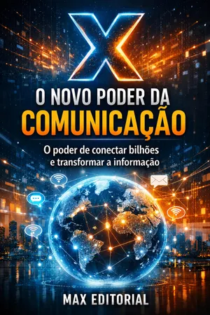 X - O Novo Poder da Comunicação: O Poder de Conectar Bilhões e Transformar a Informação