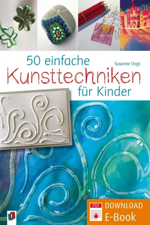 50 einfache Kunsttechniken für Kinder