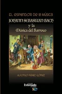 El esplendor de la música. Johann Sebastián Bach y la música del Barroco_cover
