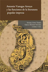 Antonio Vanegas Arroyo y las funciones de la literatura popular impresa_cover