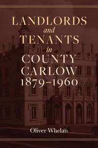 Landlords and tenants in County Carlow, 1879–1960_cover