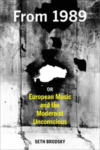 From 1989, or European Music and the Modernist Unconscious_cover