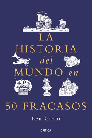 La historia del mundo en 50 fracasos