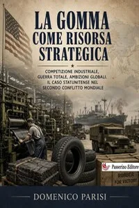 La gomma come risorsa strategica: competizione industriale, guerra totale, ambizioni globali. Il caso statunitense nel secondo conflitto mondiale._cover