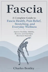 Fascia: A Complete Guide to Fascia Health, Pain Relief, Stretching, and Everyday Wellness_cover