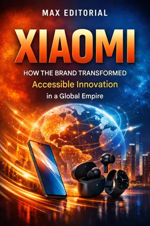 Xiaomi: How the Brand Transformed Accessible Innovation into a Global Empire