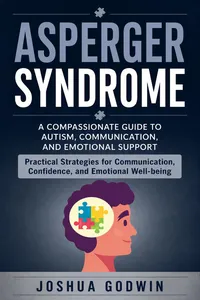 Asperger Syndrome: A Compassionate Guide to Autism, Communication, and Emotional Support