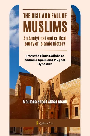 The Rise and Fall of Muslims - An Analytical and critical study of Islamic History
