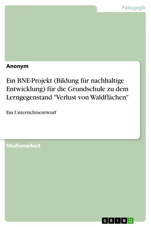 Ein BNE-Projekt (Bildung für nachhaltige Entwicklung) für die Grundschule zu dem Lerngegenstand "Verlust von Waldflächen"