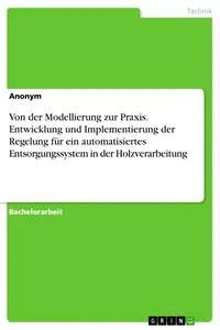 Von der Modellierung zur Praxis. Entwicklung und Implementierung der Regelung für ein automatisiertes Entsorgungssystem in der Holzverarbeitung_cover