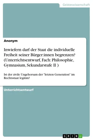 Inwiefern darf der Staat die individuelle Freiheit seiner Bürger:innen begrenzen? (Unterrichtsentwurf, Fach: Philosophie, Gymnasium, Sekundarstufe II )