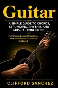 Guitar: A Simple Guide to Chords, Strumming, Rhythm, and Musical Confidence_cover