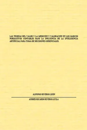 Las teorías del valor y la medición y valoración en los marcos normativos contables bajo la influencia de la inteligencia artificial para toma de decisiones gerenciales.
