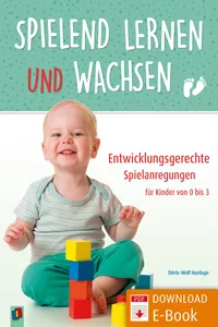 Spielend lernen und wachsen – Entwicklungsgerechte Spielanregungen für Kinder von 0 bis 3_cover