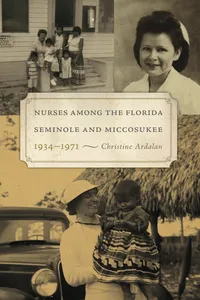 Nurses Among the Florida Seminole and Miccosukee, 1934–1971_cover