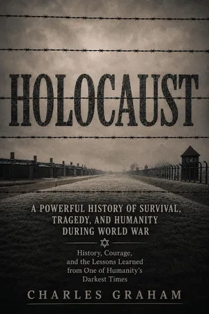 Holocaust: A Powerful History of Survival, Tragedy, and Humanity during World War