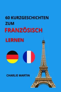 60 KURZGESCHICHTEN ZUM FRANZÖSISCH LERNEN