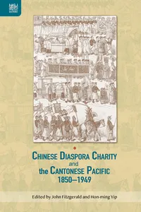 Chinese Diaspora Charity and the Cantonese Pacific, 1850–1949