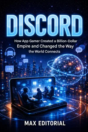 Discord: How App a Gamer Created a Billion-Dollar Empire and Changed the Way the World Connects