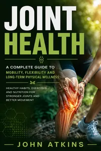 Joint Health: A Complete Guide to Mobility Flexibility and Long-term Physical Wellness_cover