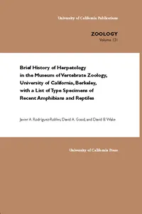 Brief History of Herpetology in the Museum of Vertebrate Zoology, University of California, Berkeley, with a List of Type Specimens of Recent Amphibians and Reptiles_cover