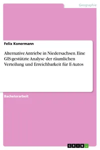 Alternative Antriebe in Niedersachsen. Eine GIS-gestützte Analyse der räumlichen Verteilung und Erreichbarkeit für E-Autos