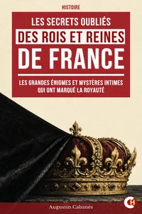 Les Secrets Oubliés des Rois et Reines de France