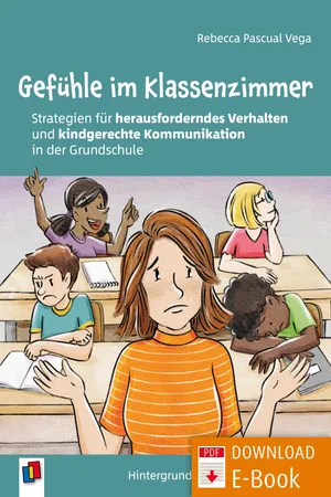 Gefühle im Klassenzimmer - Strategien für herausforderndes Verhalten und kindgerechte Kommunikation in der Grundschule