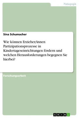 Wie können Erzieher/innen Partizipationsprozesse in Kindertageseinrichtungen fördern und welchen Herausforderungen begegnen Sie hierbei?
