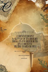 Constantinople: A Sketch of its History from its Foundation to its Conquest by the Turks in 1453_cover
