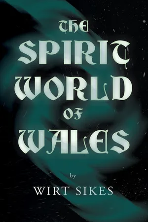 The Spirit World of Wales - Including Ghosts, Spectral Animals, Household Fairies, the Devil in Wales and Angelic Spirits (Folklore History Series)